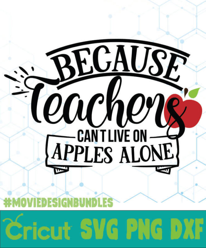 BECAUSE TEACHERS CAN'T LIVE ON APPLES ALONE FREE DESIGNS SVG, ESP, PNG