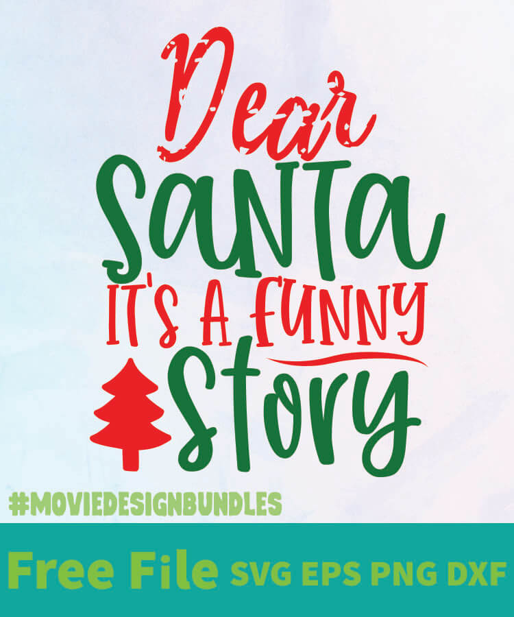 Download Dear Santa Its A Funny Story Free Designs Svg Esp Png Dxf For Cricut Movie Design Bundles