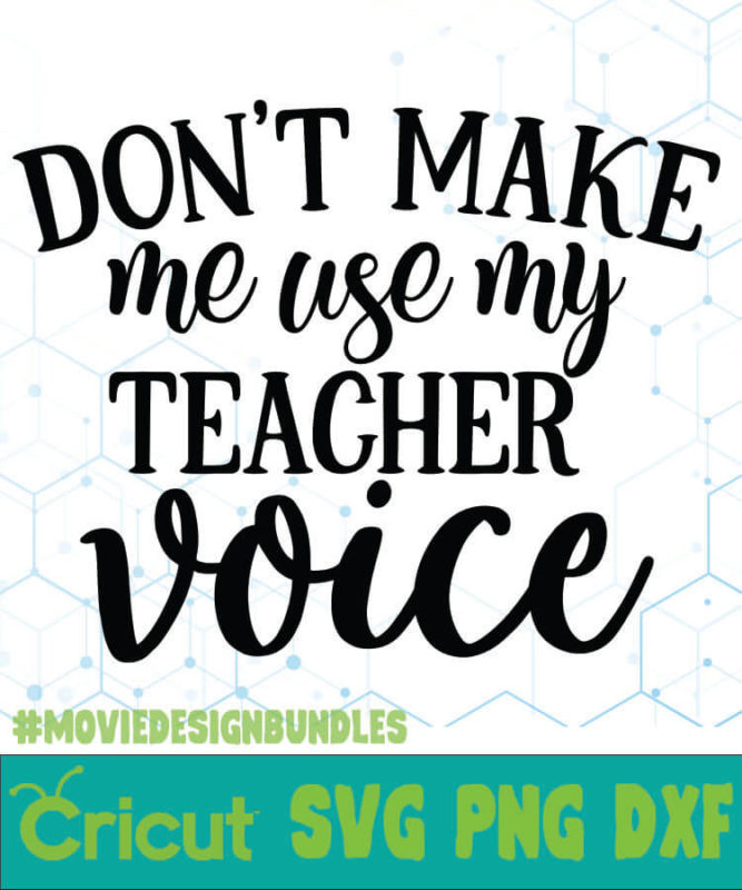 DON'T MAKE ME USE MY TEACHER VOICE FREE DESIGNS SVG, ESP, PNG, DXF FOR ...