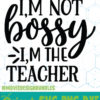 IM-NOT-BOSSY-IM-THE-TEACHER-FREE-DESIGNS-SVG-ESP-PNG-DXF-FOR-CRICUT