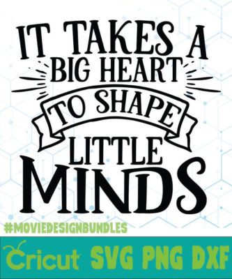 IT TAKES A BIG HEART TO SHAPE LITTLE MINDS FREE DESIGNS SVG, ESP, PNG ...