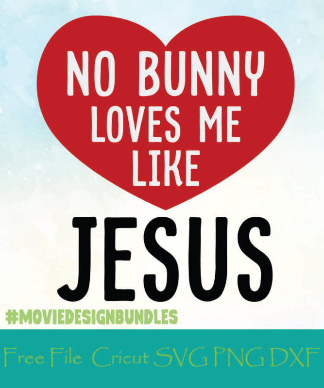 NO BUNNY LOVES ME LIKE JESUS FREE DESIGNS SVG, PNG, DXF FOR CRICUT