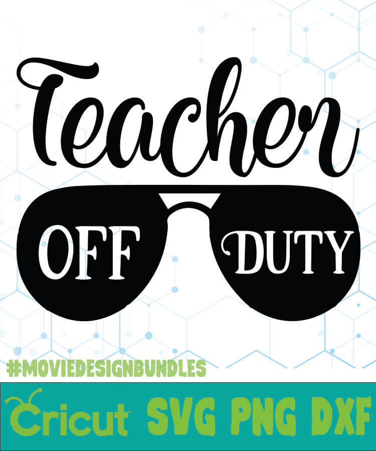 Teacher Off Duty Free Designs Svg Esp Png Dxf For Cricut Movie Design Bundles