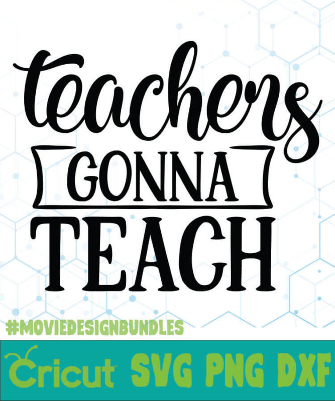 TEACHERS GONNA TEACH FREE DESIGNS SVG, ESP, PNG, DXF FOR CRICUT - Movie ...