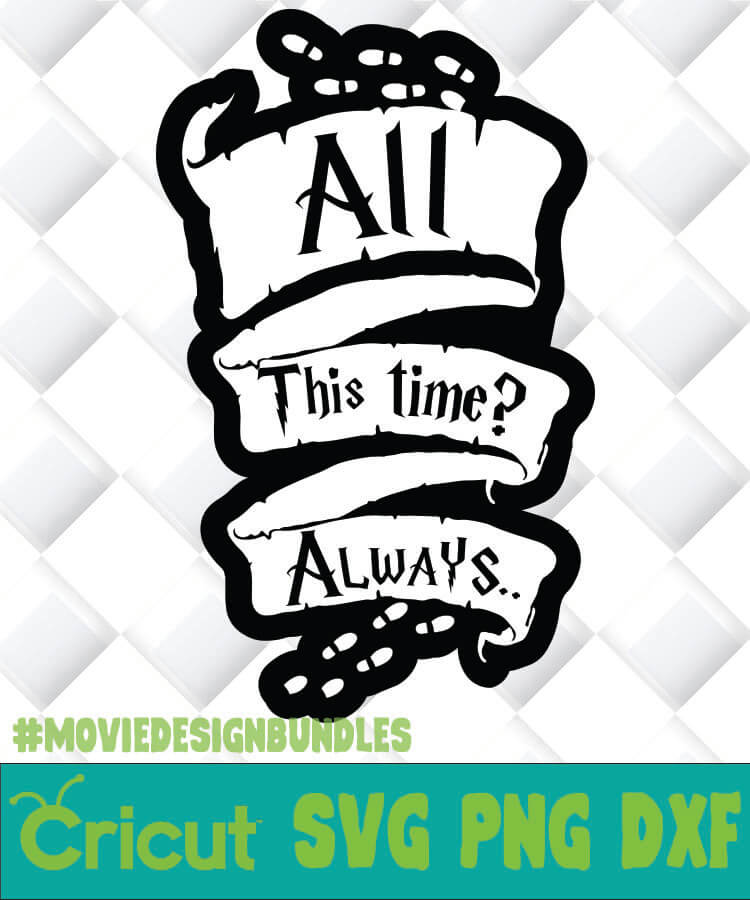 Download HARRY POTTER ALL THIS TIME ALWAYS SVG, PNG, DXF, CLIPART ...