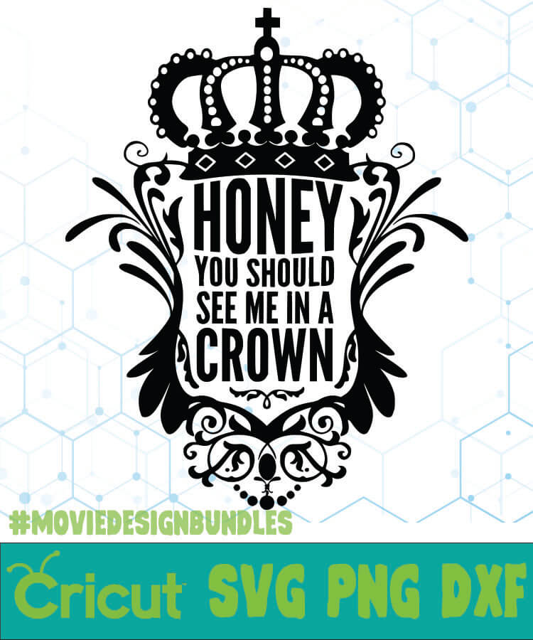 Download HONEY YOU SHOULD SEE ME IN A CROWN QUOTES SVG, PNG, DXF ...