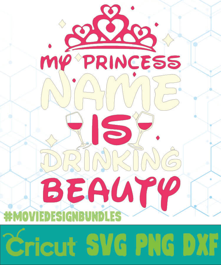 Download My Princess Name Is Drinking Beauty Quotes Svg Png Dxf Cricut Movie Design Bundles