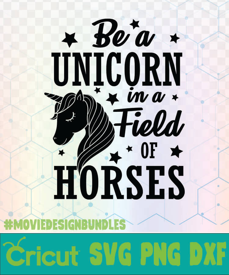 Download Be A Unicorn In A Field Of Horses Unicorn Quotes Logo Svg Png Dxf Movie Design Bundles