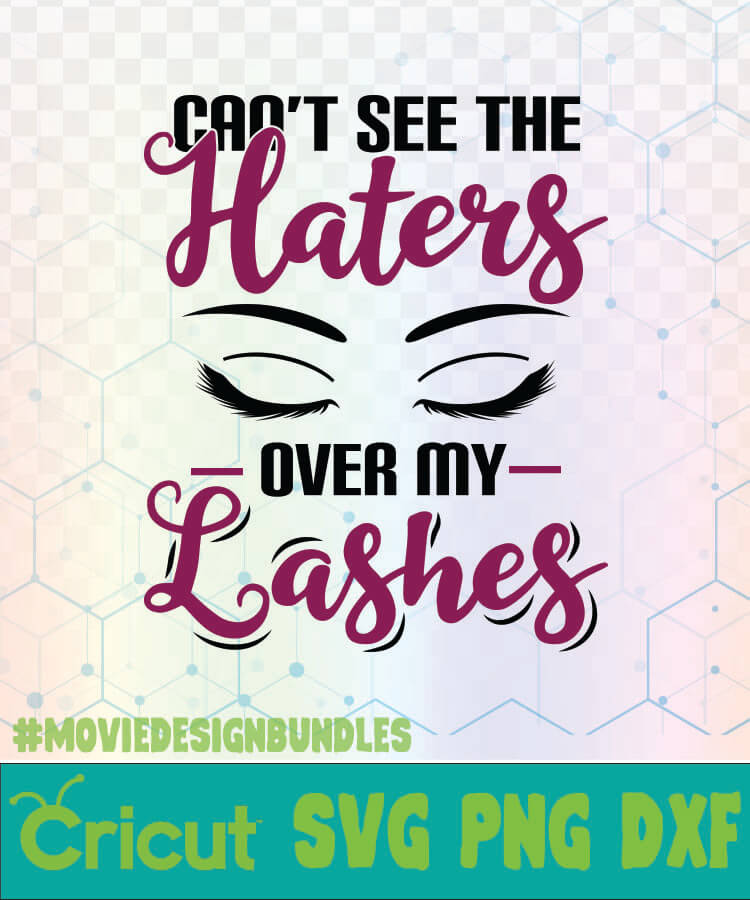 Download Cant See The Haters Over My Lashes Eyes Makeup Quotes Logo Svg Png Dxf Movie Design Bundles