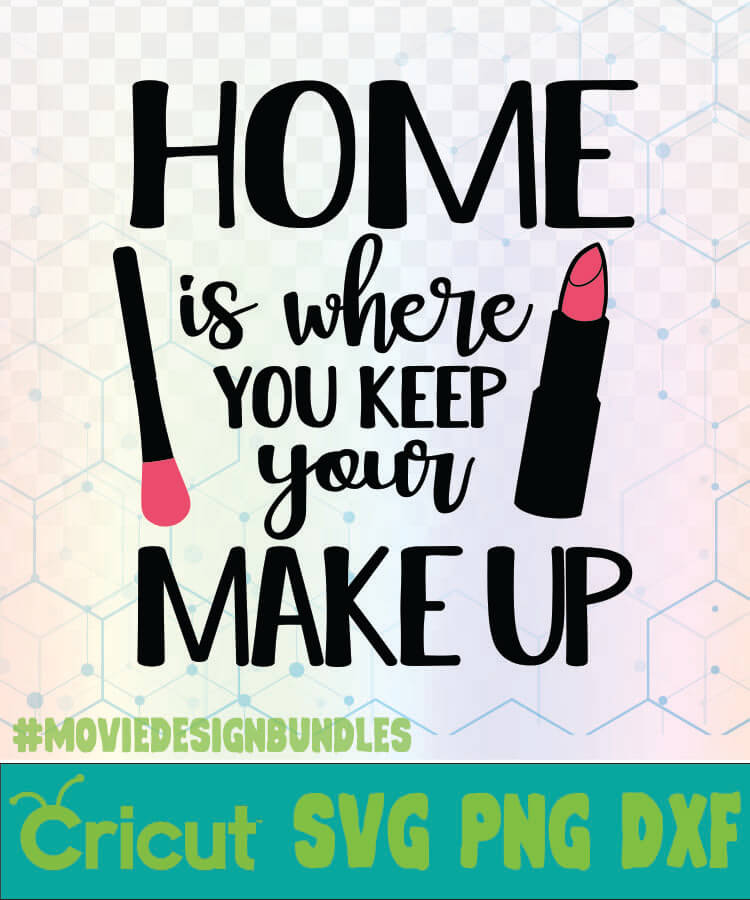 Download Home Is Where You Keep Your Makeup Makeup Quotes Logo Svg Png Dxf Movie Design Bundles