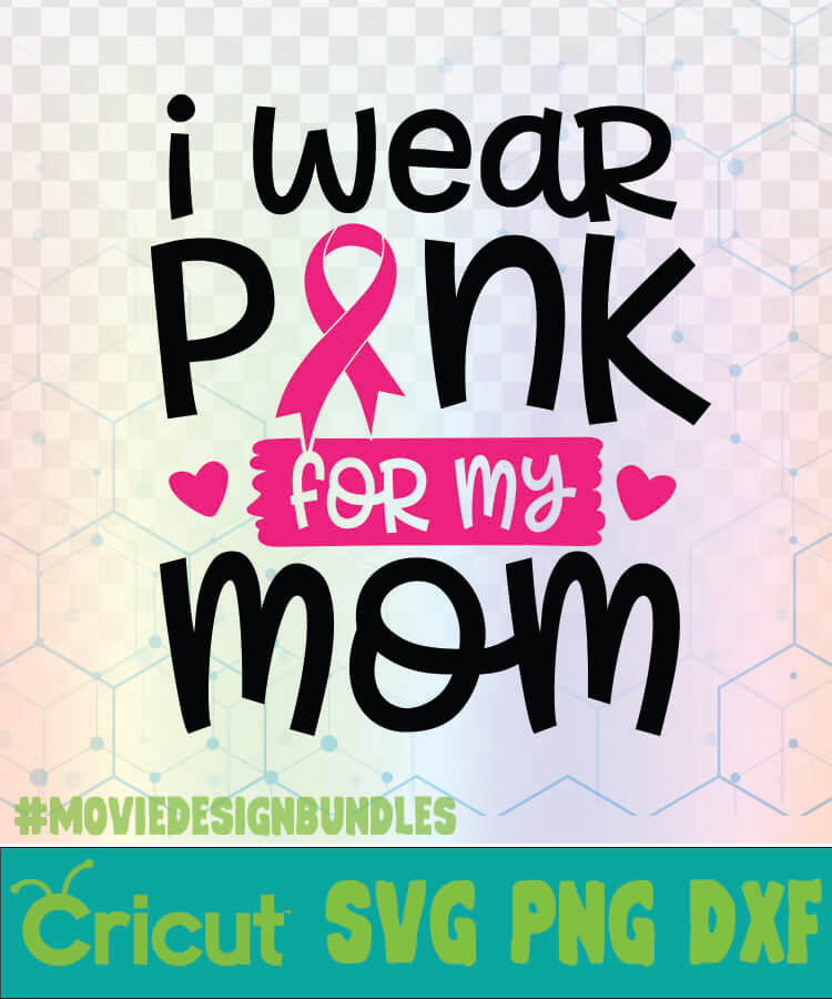 Breast cancer svg I wear pink for my mom svg Breast cancer cut file Breast cancer ribbon Cricut Breast cancer awareness svg Pink svg