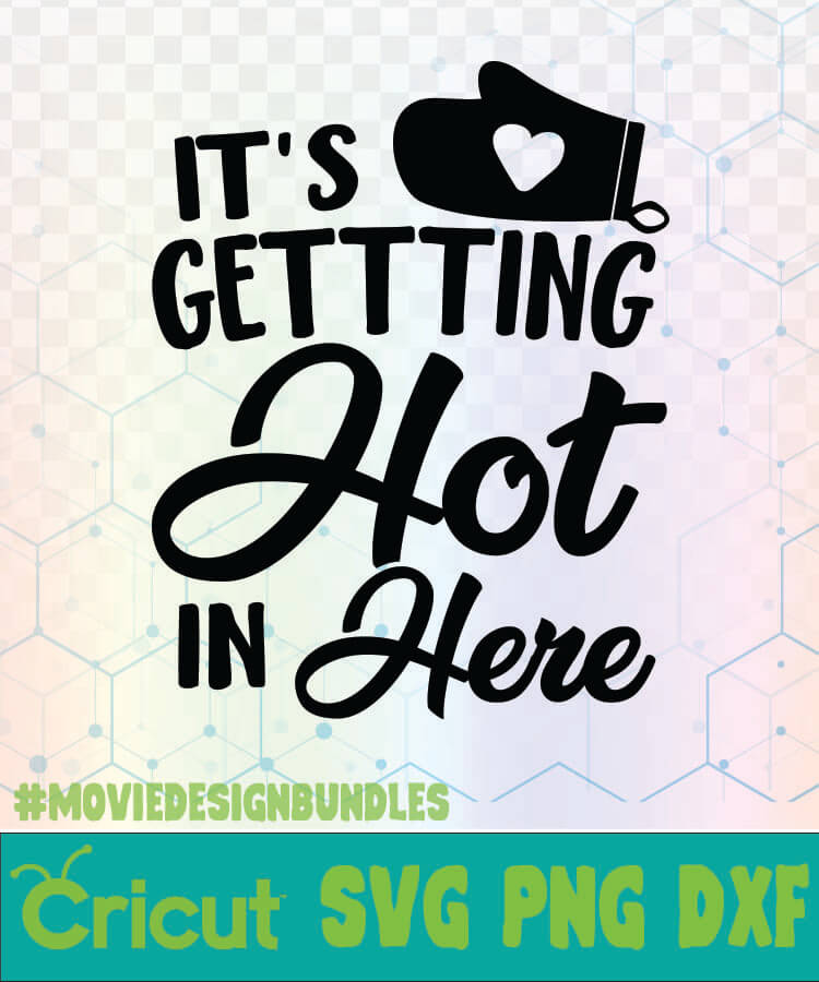 Download Its Getting Hot In Here Kitchen Quotes Logo Svg Png Dxf Movie Design Bundles