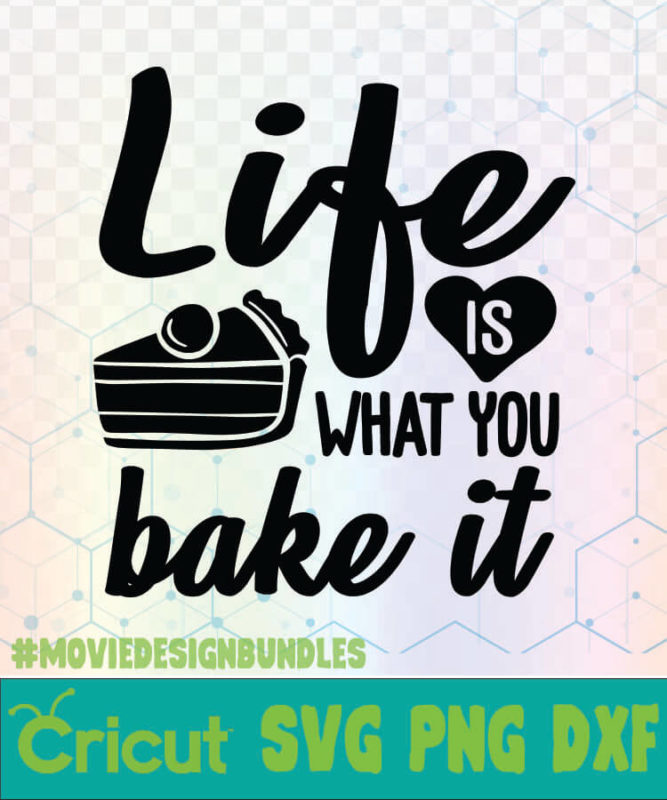 LIFE IS WHAT YOU BAKE IT KITCHEN QUOTES LOGO SVG, PNG, DXF - Movie ...