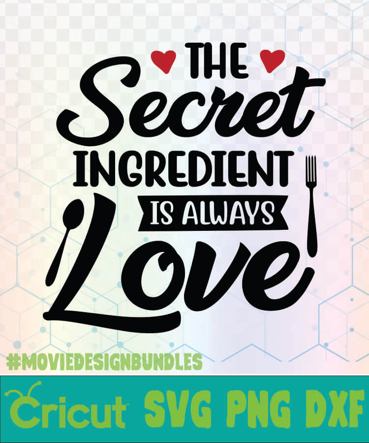 Download The Secret Ingredient Is Always Love Kitchen Quote Kitchen Quotes Logo Svg Png Dxf Movie Design Bundles
