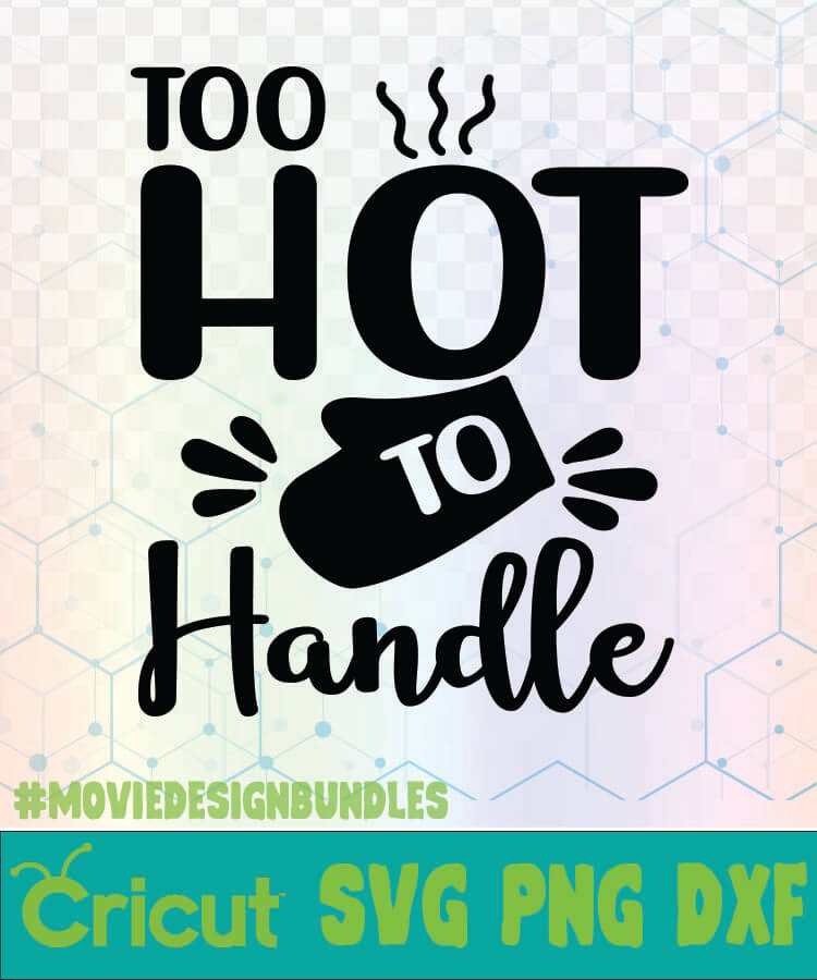 Download TOO HOT TO HANDLE KITCHEN QUOTES LOGO SVG, PNG, DXF - Movie Design Bundles