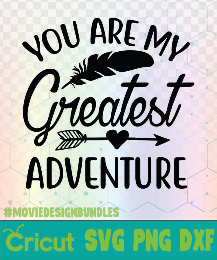 Download YOU ARE MY GREATEST ADVENTURE CAMPING QUOTES LOGO SVG, PNG, DXF - Movie Design Bundles