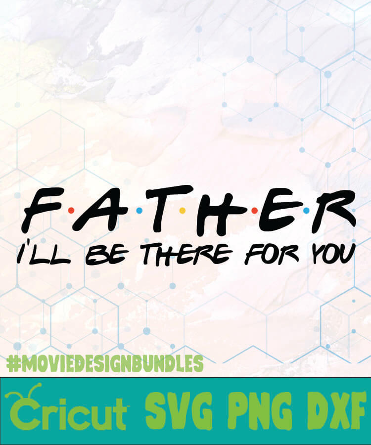 Download FATHER ILL BE THERE FOR YOU DISNEY LOGO SVG, PNG, DXF - Movie Design Bundles