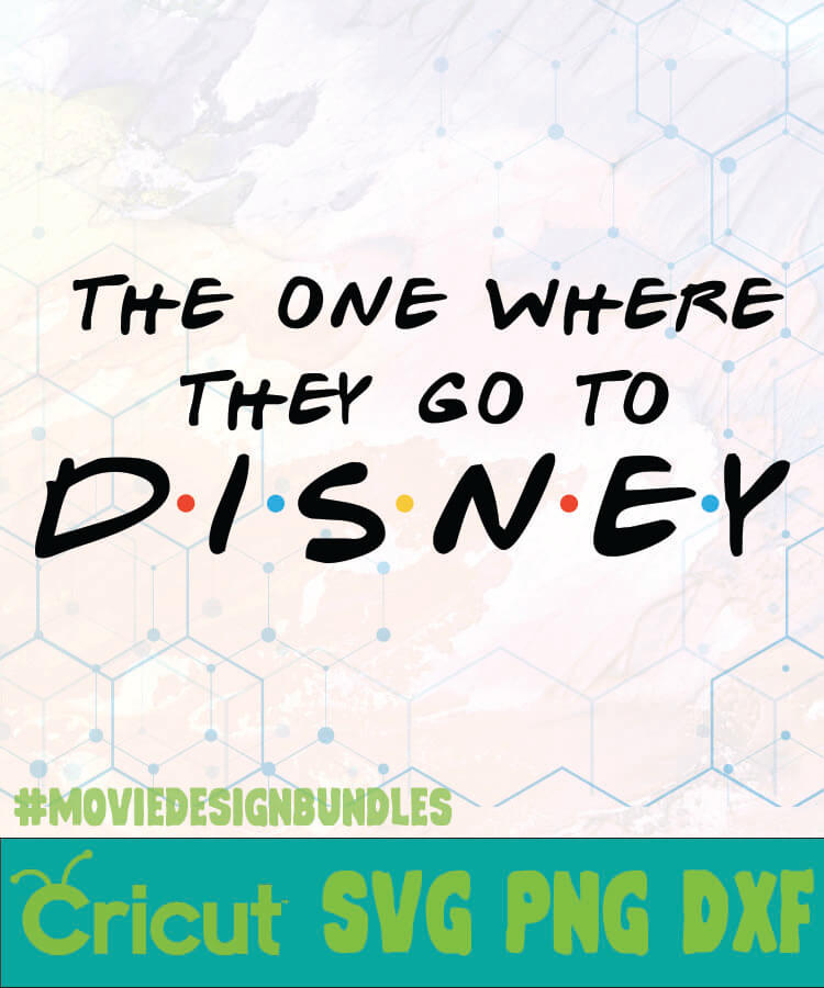 FRIENDS THE ONE WHERE THEY GO DISNEY LOGO SVG, PNG, DXF ...