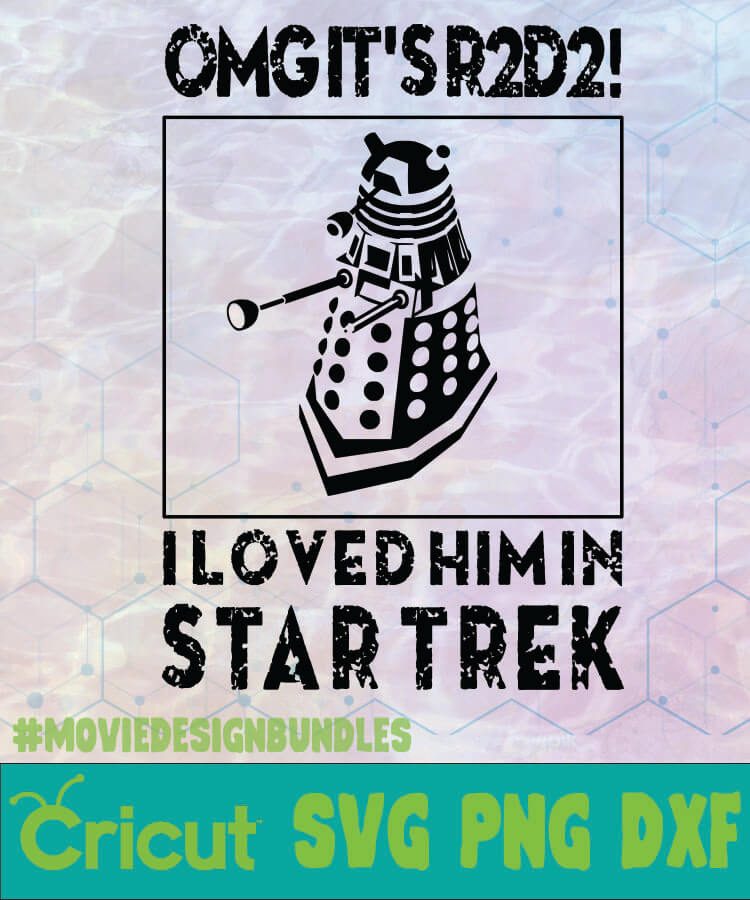 OMG ITS R2D2 LOVED HIM IN STAR TREK DR WHO LOGO SVG PNG DXF - Movie