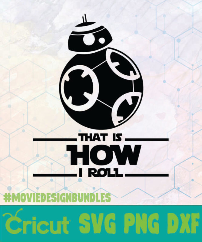 STAR WARS THAT IS HOW I ROLL BB8 DISNEY LOGO SVG, PNG, DXF - Movie