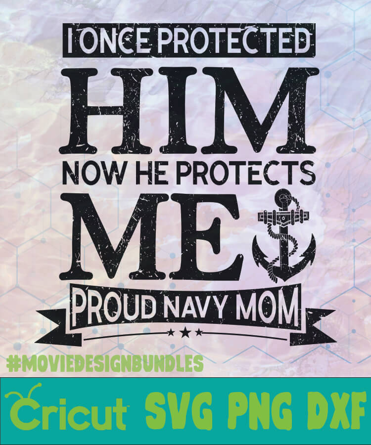 Download I ONCE PROTECTED HIM NOW HE PROTECTS ME PROUD NAVY MOM MOTHER DAY LOGO SVG, PNG, DXF - Movie ...