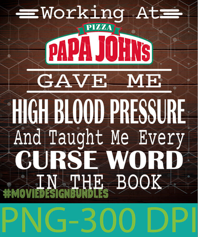 Download Working At Papa Johns Gave Me High Blood Pressure Png Clipart Illustration Movie Design Bundles